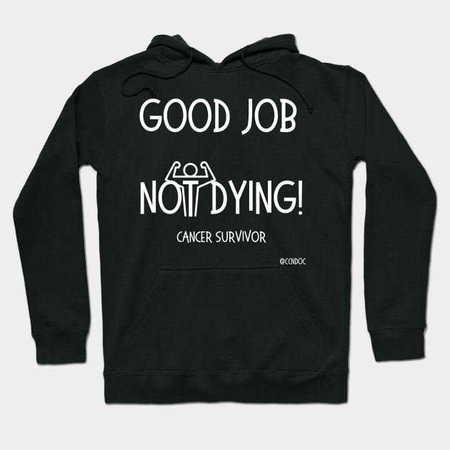 Good Job Not Dying - Cancer Humor - Cancer Survivor - Light Writing Hoodie by CCnDoc